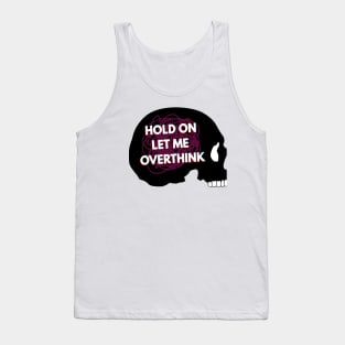 Hold On Let Me Over Think This Tank Top